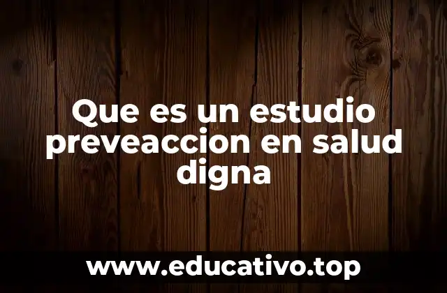 Que es un estudio preveaccion en salud digna