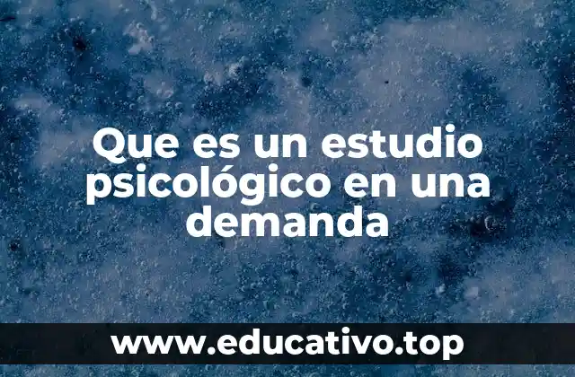 Que es un estudio psicológico en una demanda