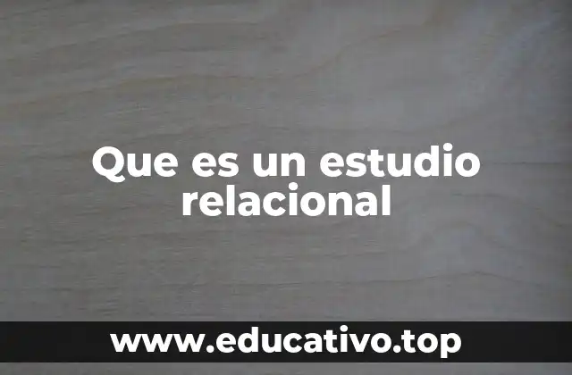 Que es un estudio relacional