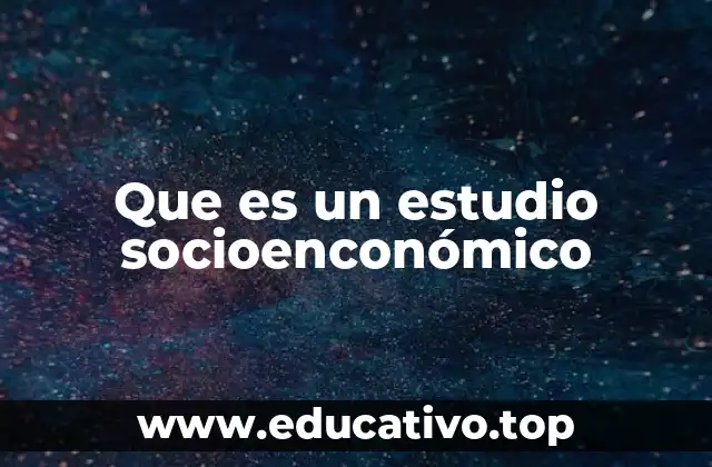 Que es un estudio socioenconómico