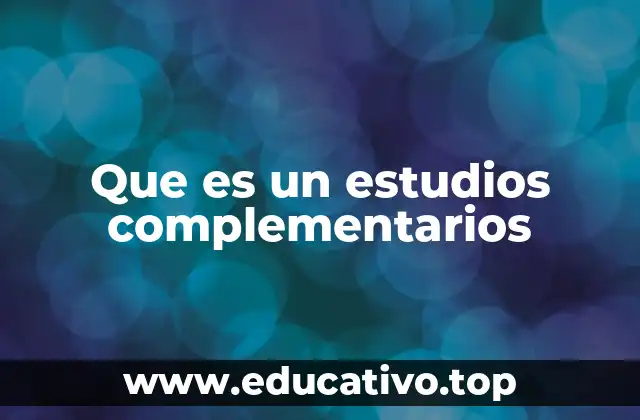 Que es un estudios complementarios
