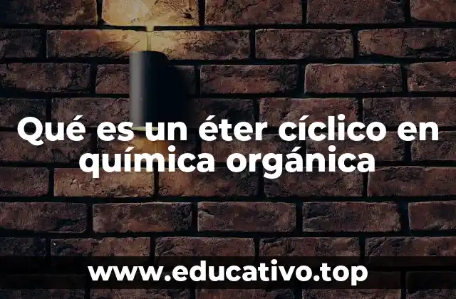 Qué es un éter cíclico en química orgánica
