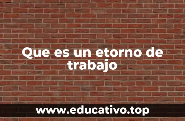 Que es un etorno de trabajo