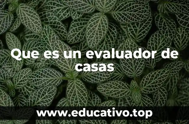 Que es un evaluador de casas