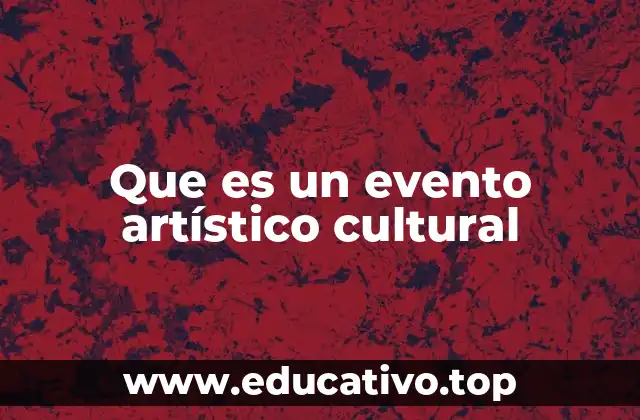 Que es un evento artístico cultural