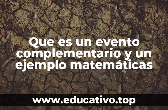 Que es un evento complementario y un ejemplo matemáticas