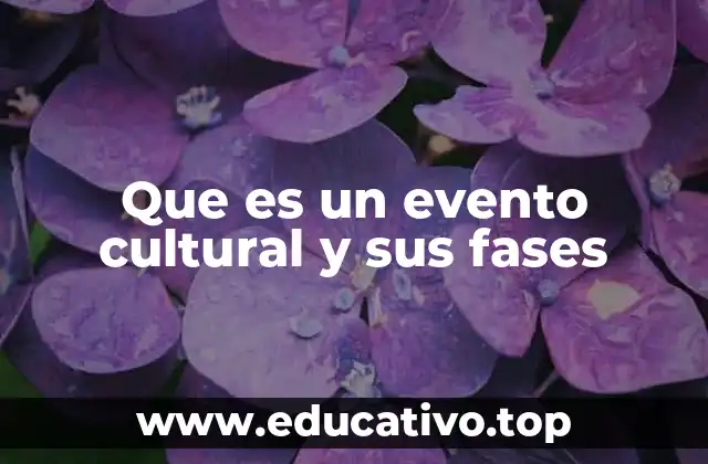 Que es un evento cultural y sus fases