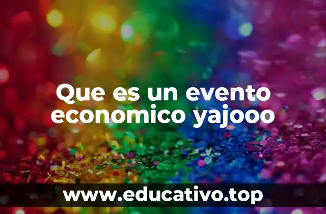 Que es un evento economico yajooo