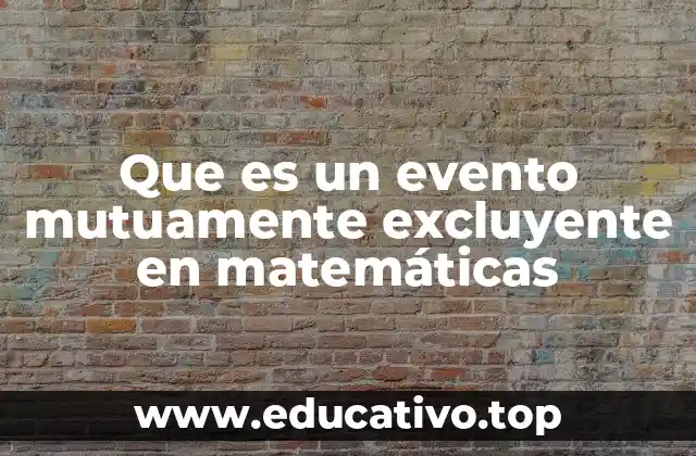 Que es un evento mutuamente excluyente en matemáticas