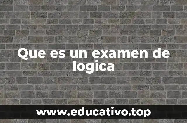 Que es un examen de logica