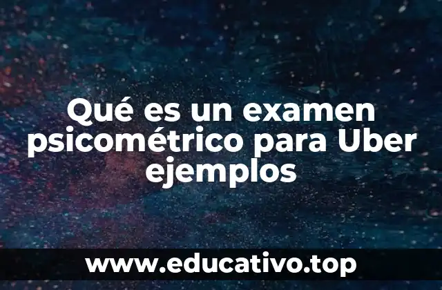 Qué es un examen psicométrico para Uber ejemplos