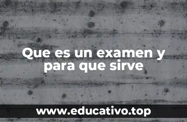 Que es un examen y para que sirve