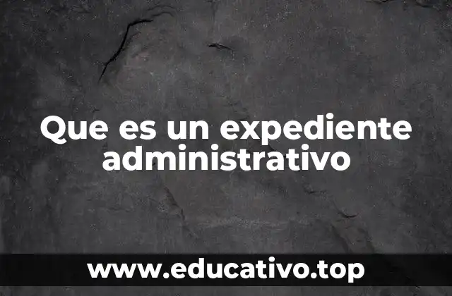 Que es un expediente administrativo