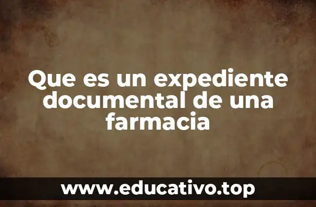 Que es un expediente documental de una farmacia