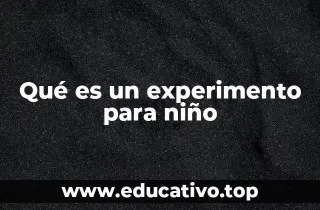 Qué es un experimento para niño