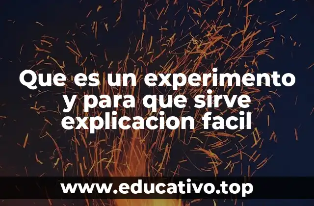Que es un experimento y para que sirve explicacion facil