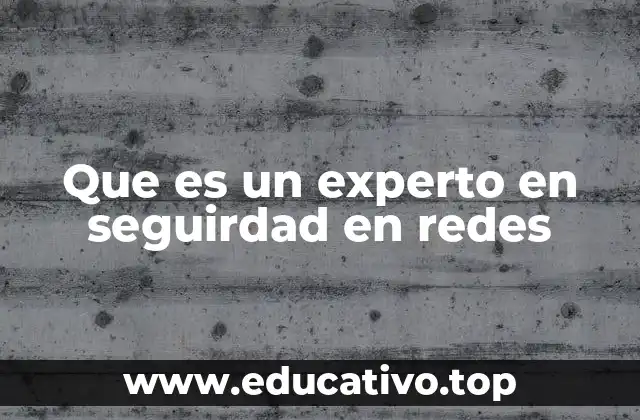 Que es un experto en seguirdad en redes