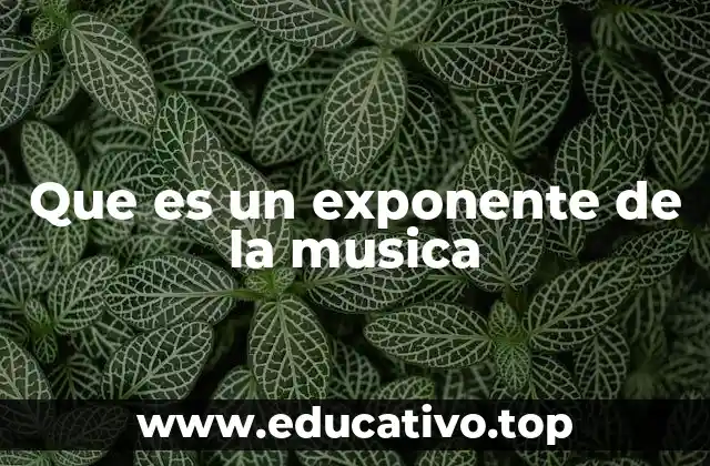 Que es un exponente de la musica