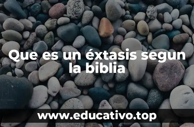 Que es un éxtasis segun la biblia