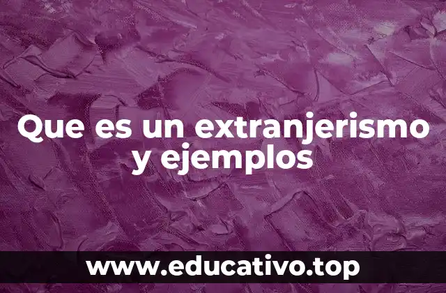 Que es un extranjerismo y ejemplos