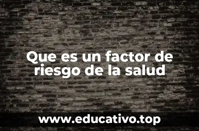 Que es un factor de riesgo de la salud