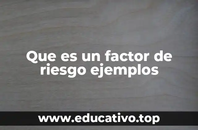 Que es un factor de riesgo ejemplos