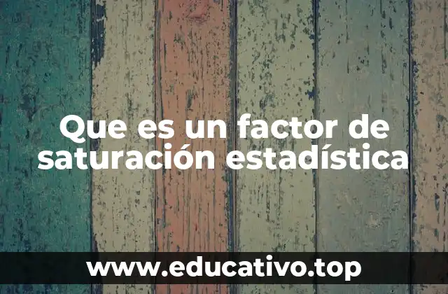 Que es un factor de saturación estadística