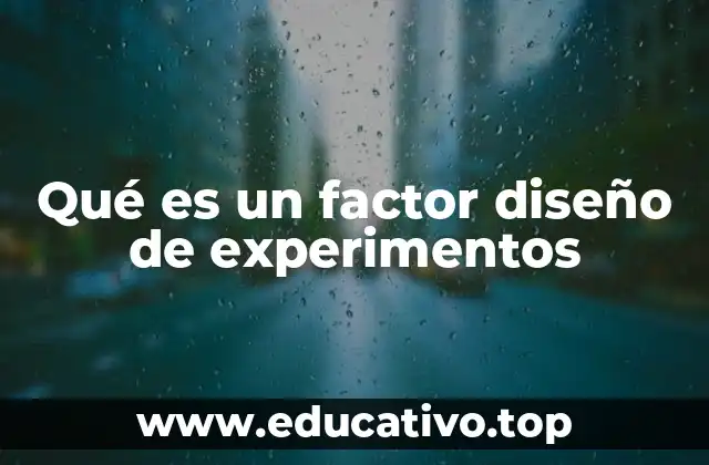 Qué es un factor diseño de experimentos