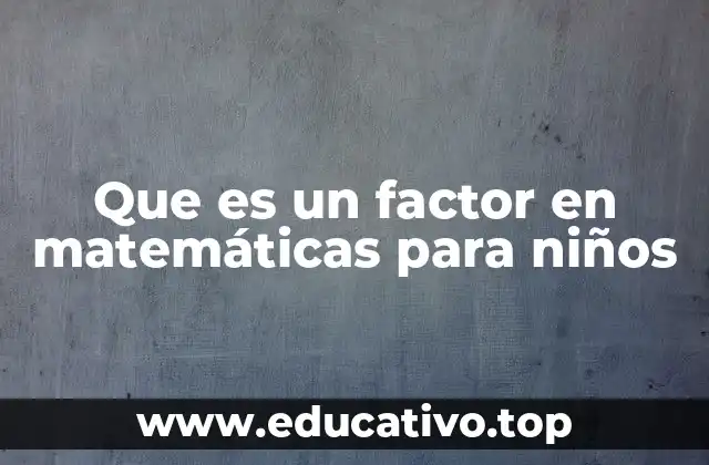 Que es un factor en matemáticas para niños
