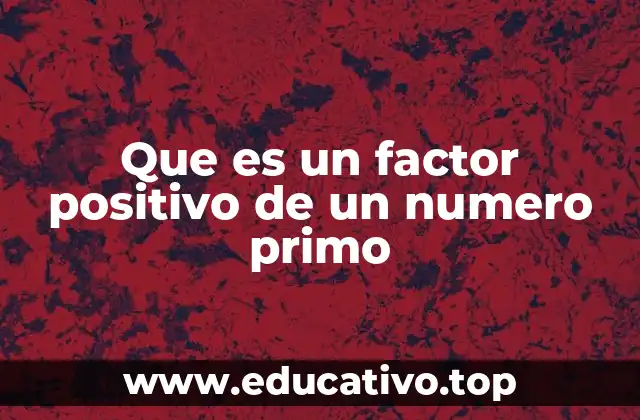 Que es un factor positivo de un numero primo