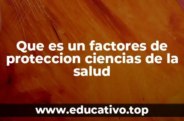 Que es un factores de proteccion ciencias de la salud