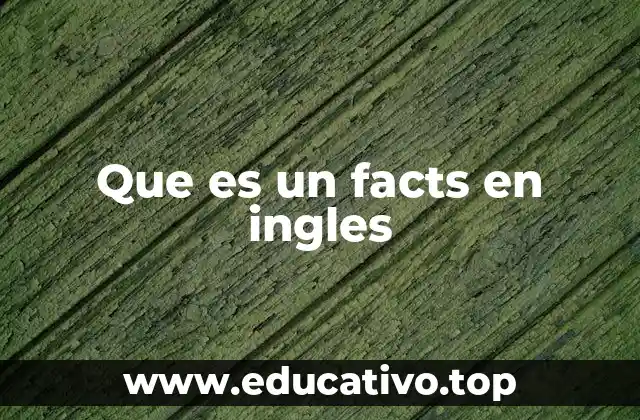 Que es un facts en ingles