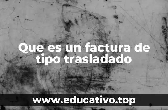 Que es un factura de tipo trasladado