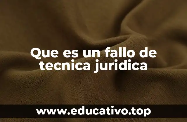 Que es un fallo de tecnica juridica