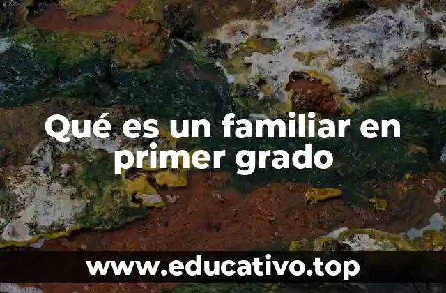Qué es un familiar en primer grado