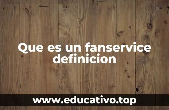 Que es un fanservice definicion