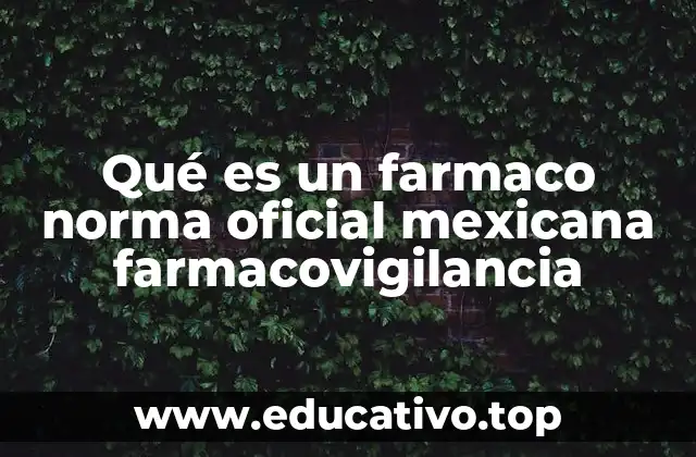 Qué es un farmaco norma oficial mexicana farmacovigilancia