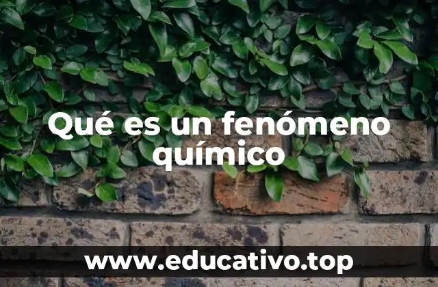 Qué es un fenómeno químico