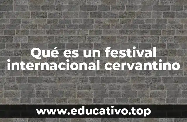 Qué es un festival internacional cervantino