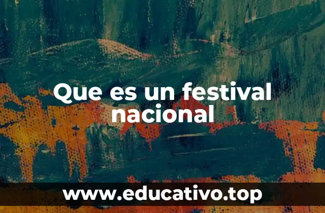 La importancia de los eventos culturales en la vida de una nación