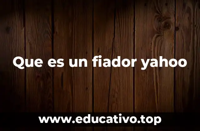 Que es un fiador yahoo