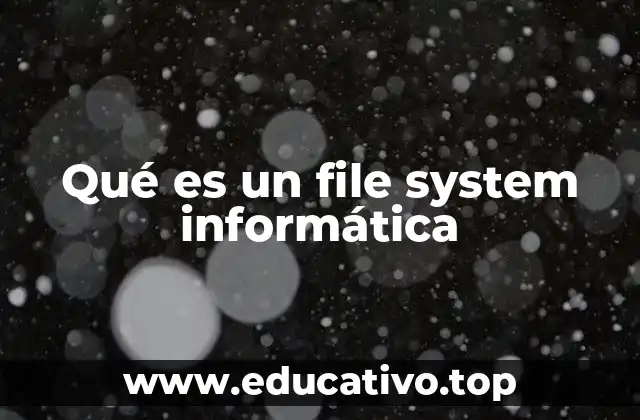 Qué es un file system informática