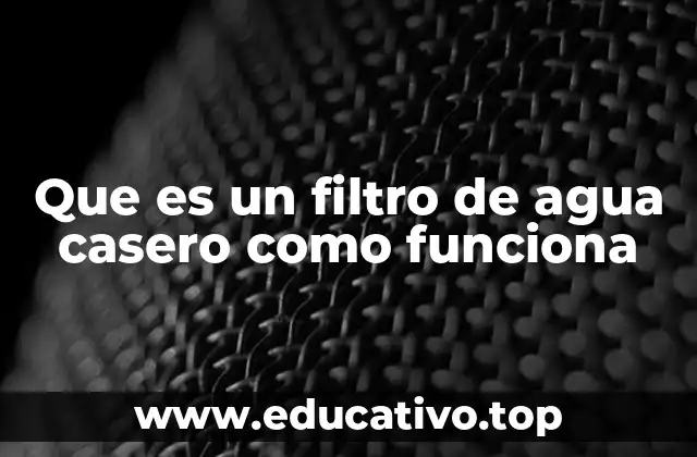 Que es un filtro de agua casero como funciona