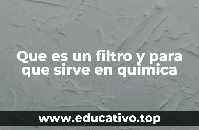 Que es un filtro y para que sirve en quimica