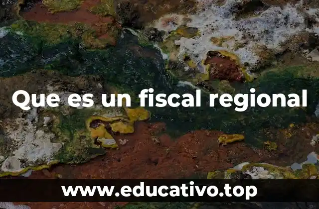 Que es un fiscal regional