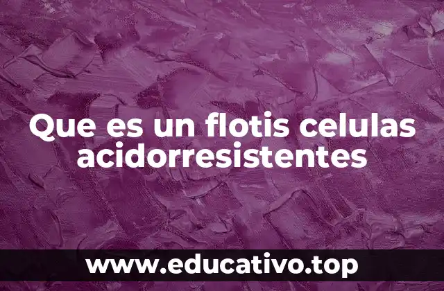 Que es un flotis celulas acidorresistentes