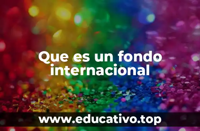 Que es un fondo internacional