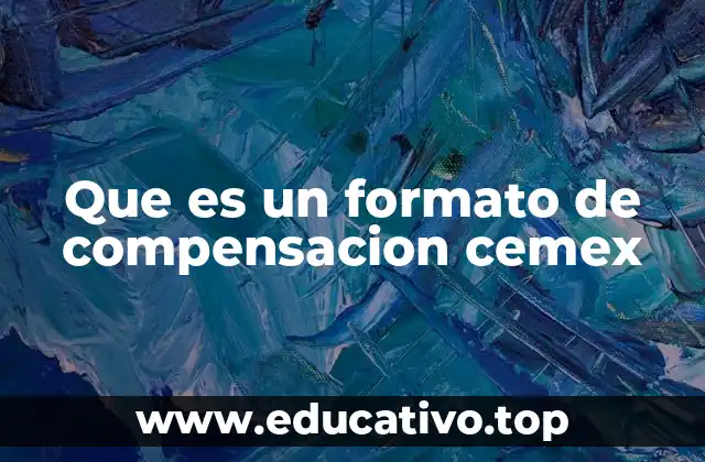 Que es un formato de compensacion cemex