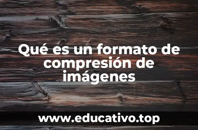 Qué es un formato de compresión de imágenes