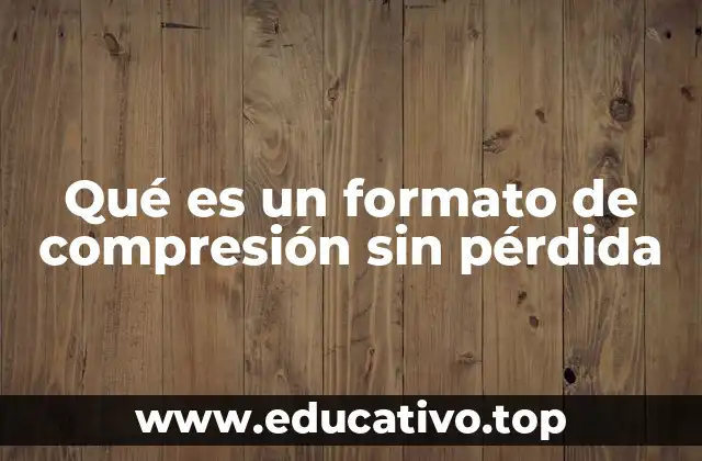 Qué es un formato de compresión sin pérdida